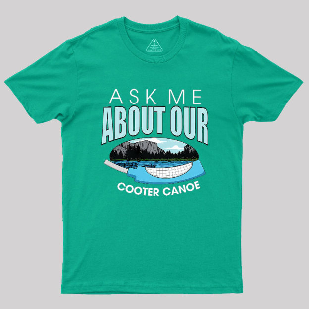ASK ���� ABOUT OUR COOTER CANOE Geek T-Shirt