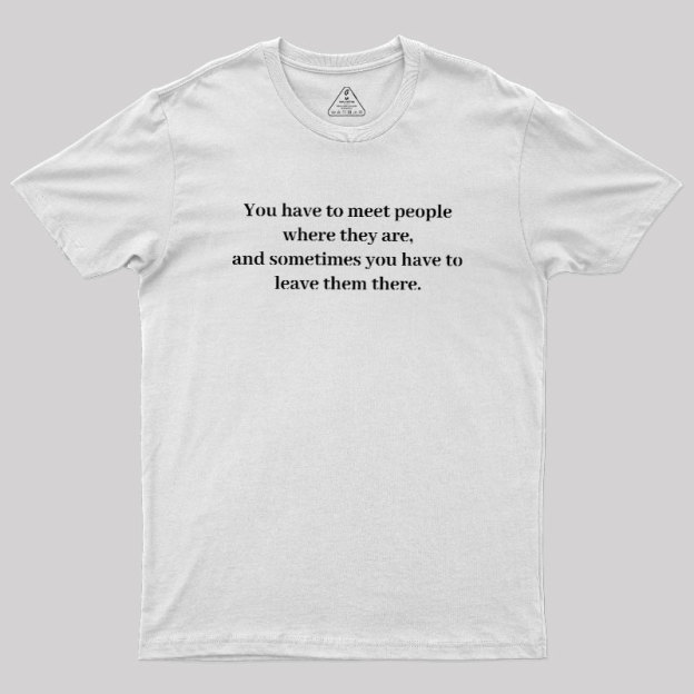 Meet and Leave Geek T-Shirt