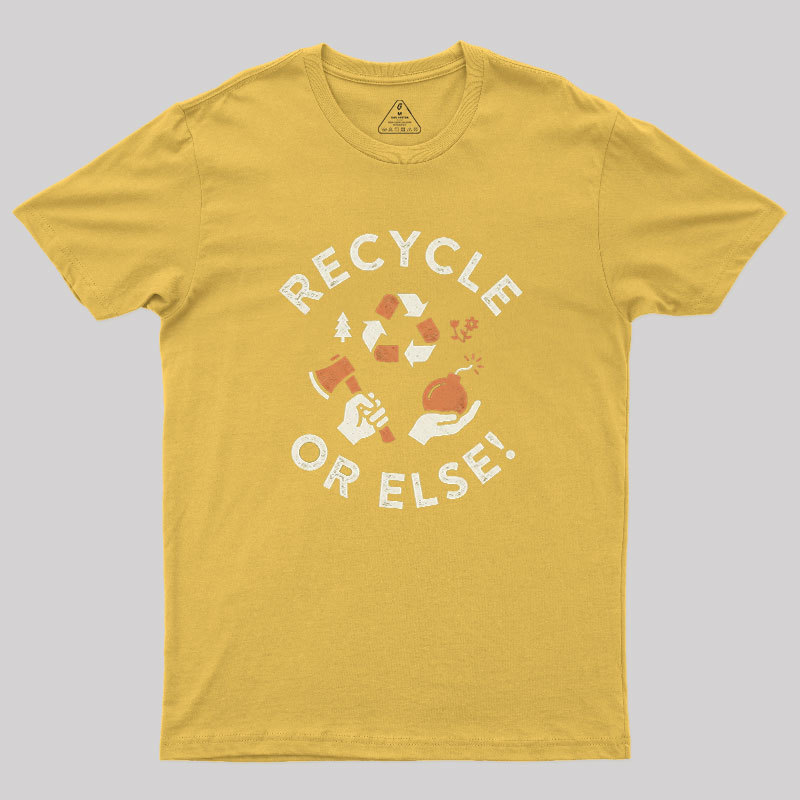 Recycle Or Else Geek T-Shirt