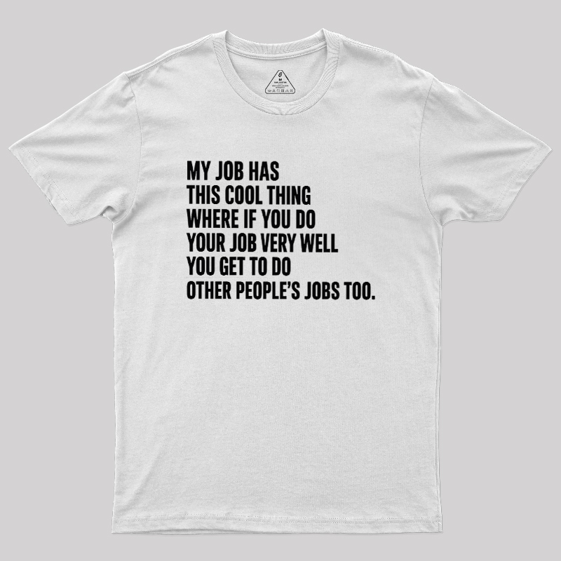 My Job Has This Cool Thing Geek T-Shirt
