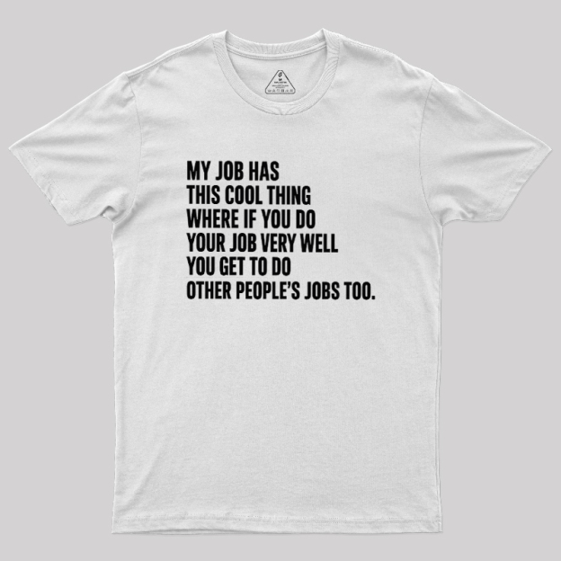 My Job Has This Cool Thing Geek T-Shirt