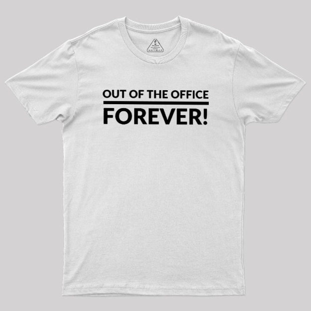 Out Of The Office Forever Geek T-Shirt