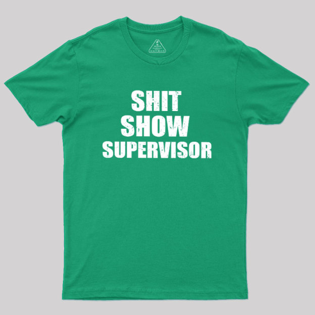 Shit Show Supervisor Geek T-Shirt
