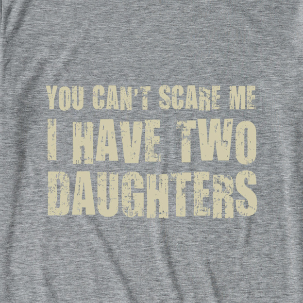 You Can't Scare Me I Have Two Daughters Ultra Soft Heather Tees