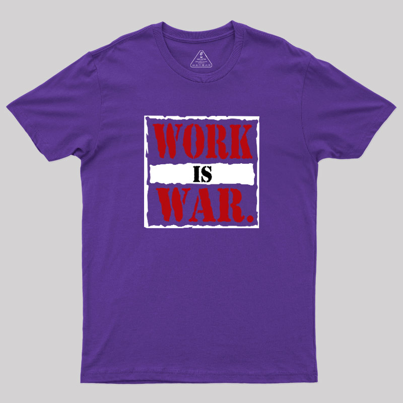 Work Is War Geek T-Shirt