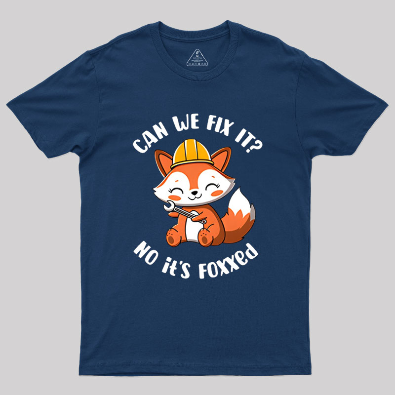 Can We Fix It No Its Foxxed Geek T-Shirt