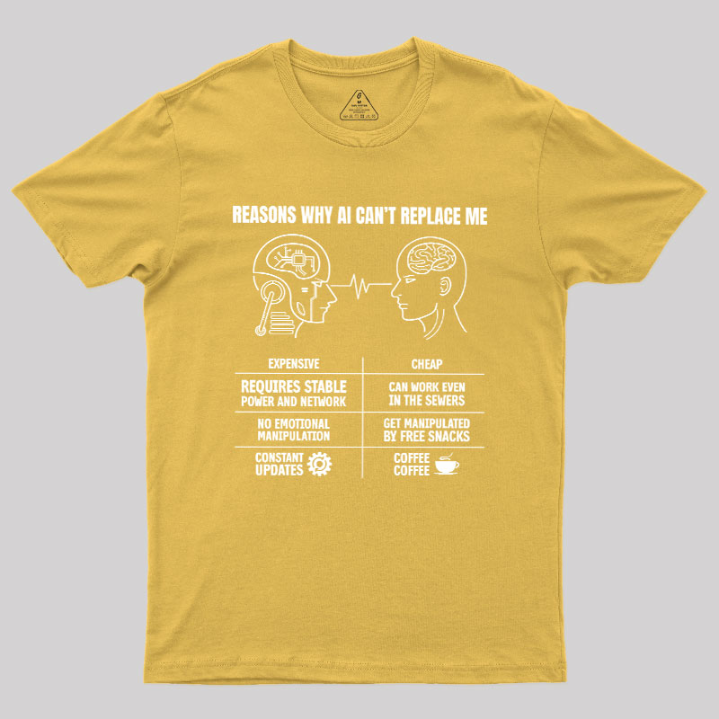 Reasons Why Ai Can��t Replace Me Geek T-Shirt