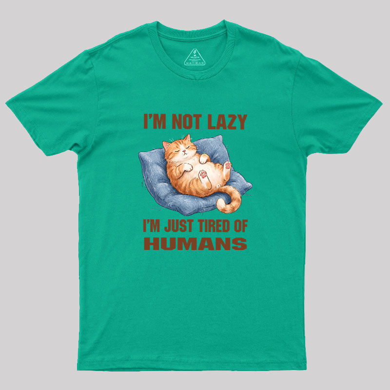 I'm Just Tired Of Humans Geek T-Shirt