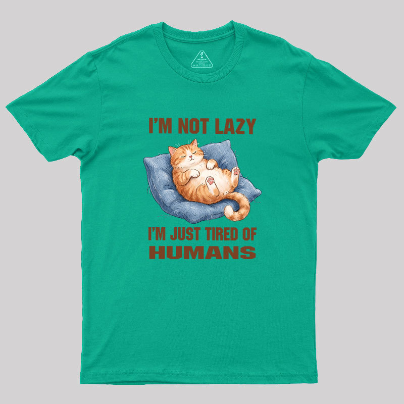 I'm Just Tired Of Humans Geek T-Shirt