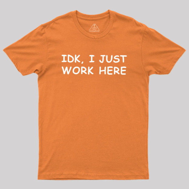 IDK I just Geek T-Shirt