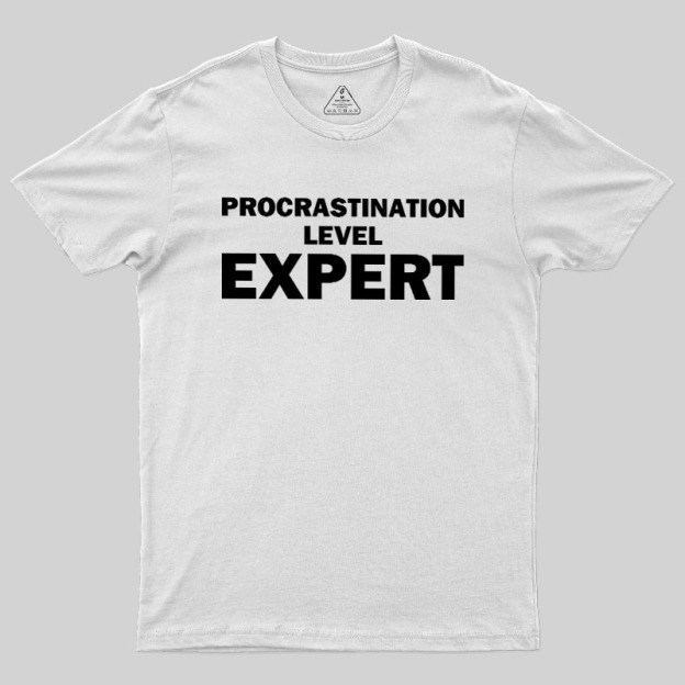 Procrastination level Expert Geek T-Shirt