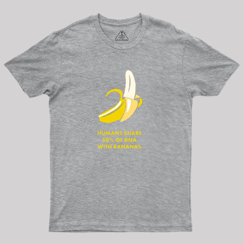 Humans Share 50% of DNA with Bananas Geek T-Shirt