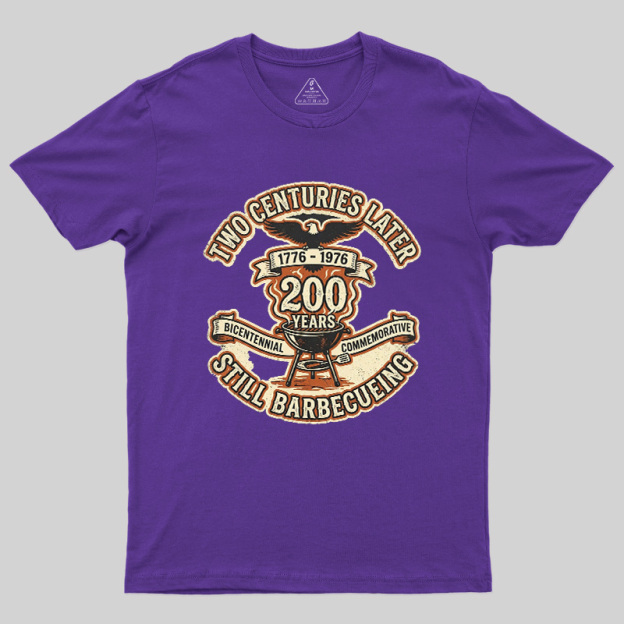 Two Centuries Later Still Barbecuing Geek T-Shirt