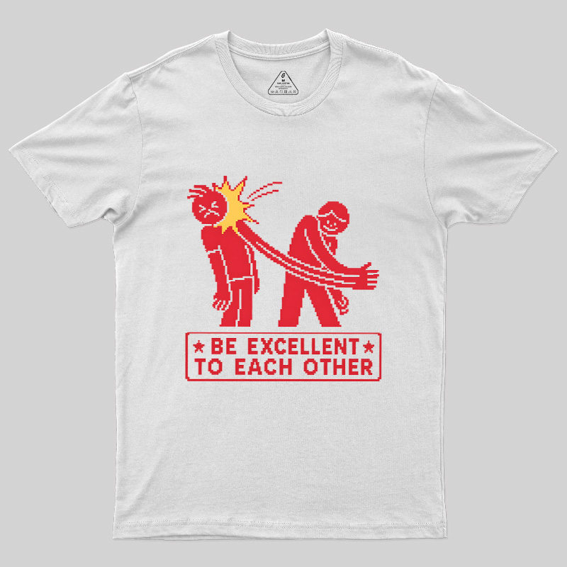 Be Excellent To Each Other Geek T-Shirt