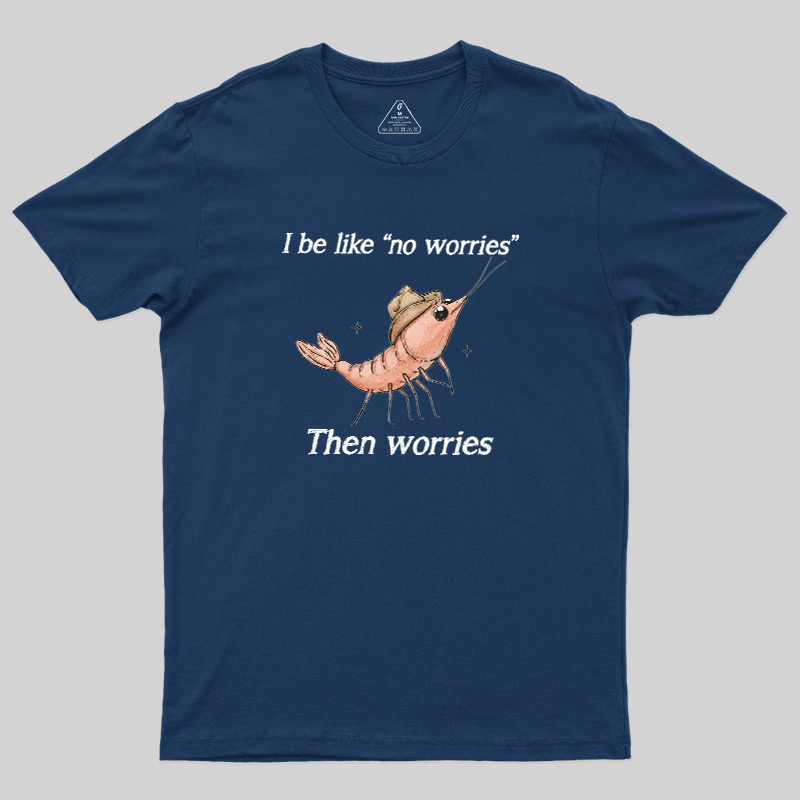 No Worries Then Worries Cowboy Shrimp Graphic Geek T-Shirt