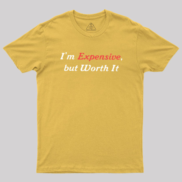 I��m Expensive but Worth It Geek T-Shirt