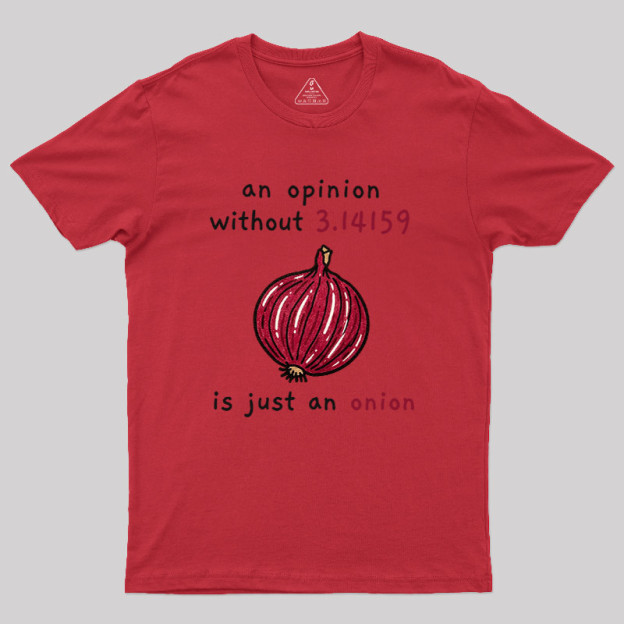 An Opinion Without 3.14159 Is Just An Onion Geek T-Shirt