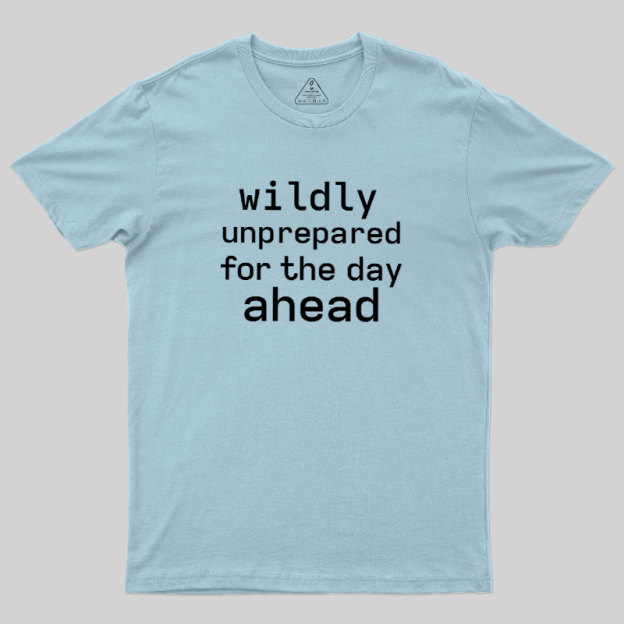 Wildly Unperpared Geek T-Shirt