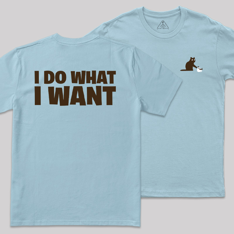 I Do What I Want Front and Back Printing Geek T-Shirt