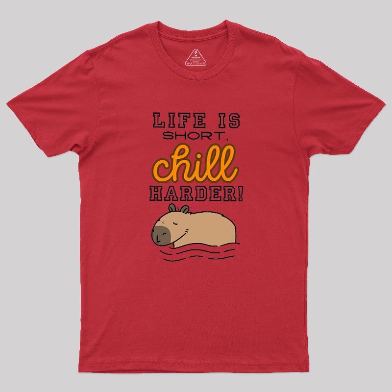 Life is Short, Chill Harder Geek T-Shirt