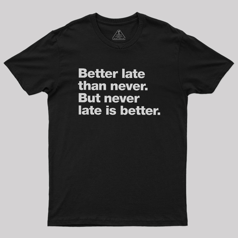 Better Late Than Never Geek T-Shirt