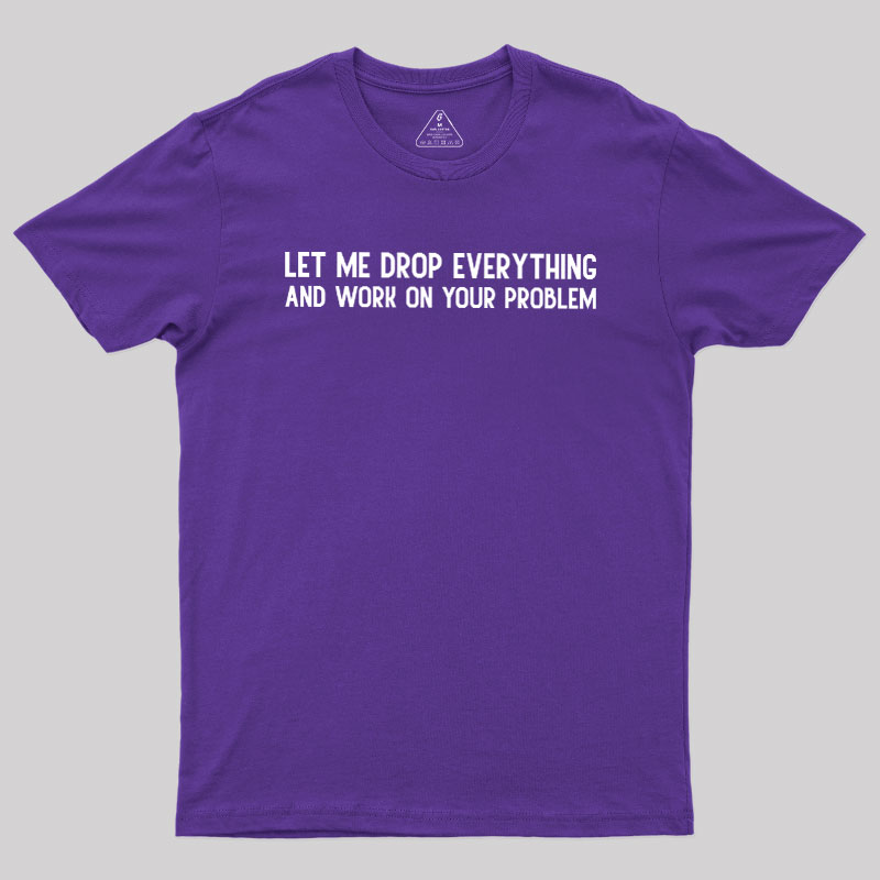 Drop Everything Geek T-Shirt