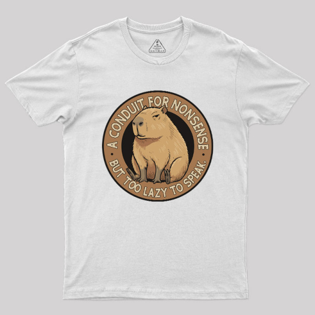 A Conduit For Nonsense But Too Lazy To Speak Geek T-Shirt