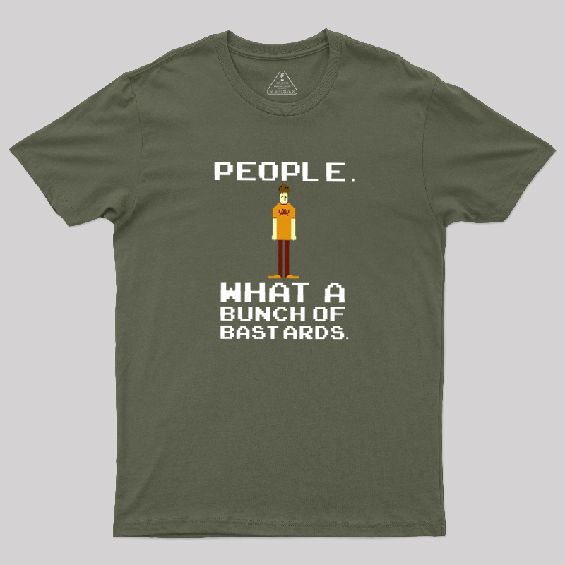 People, What a Bunch of Bastards Geek T-Shirt