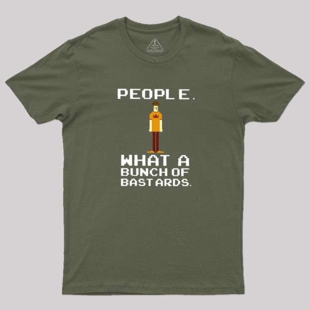 People, What a Bunch of Bastards Geek T-Shirt