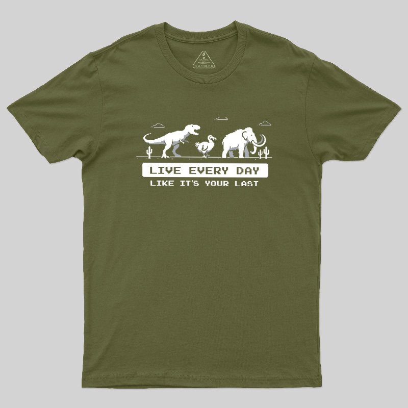 Live Every Day Like It's Your Last Extinct Geek T-Shirt