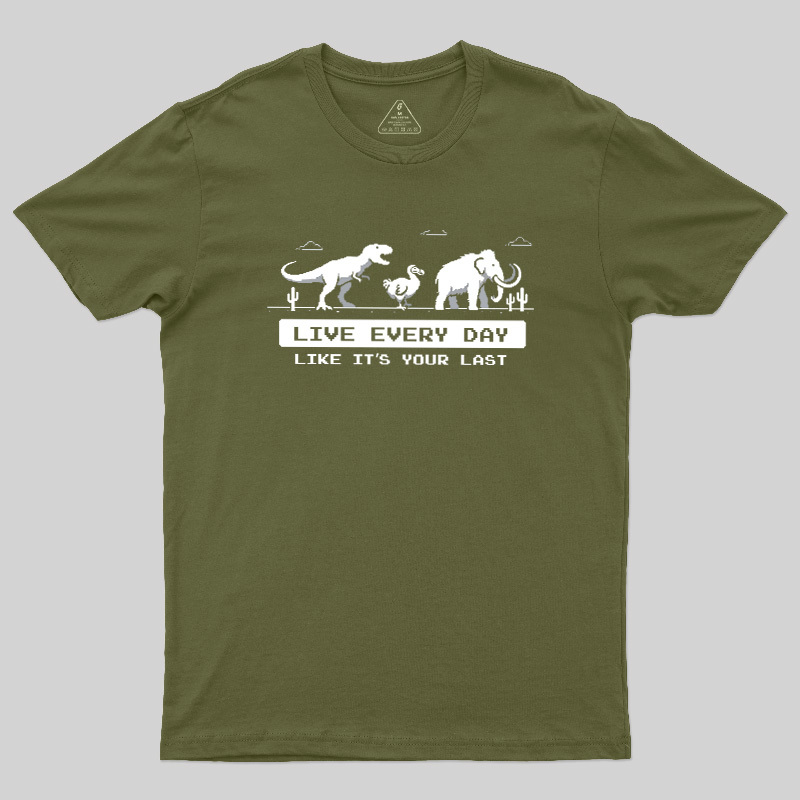 Live Every Day Like It's Your Last Extinct Geek T-Shirt