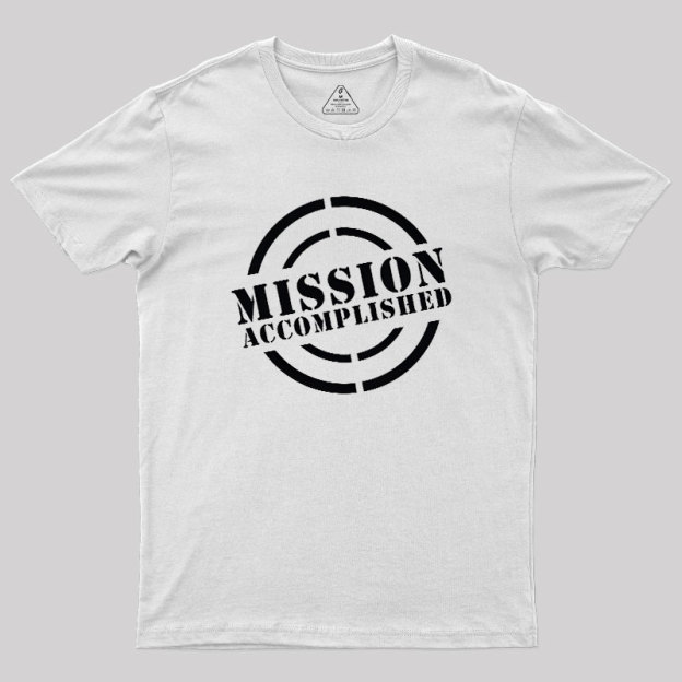 Mission Accomplished Geek T-Shirt