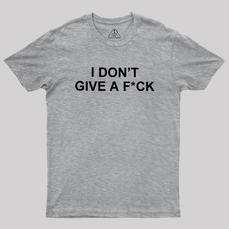 I Don't Give A Fck Geek T-Shirt