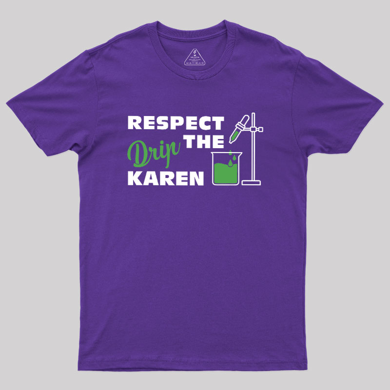Respect the Drip Karen Geek T-Shirt