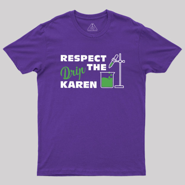 Respect the Drip Karen Geek T-Shirt