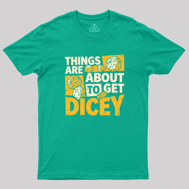 Things Are About To Get Dicey Geek T-Shirt