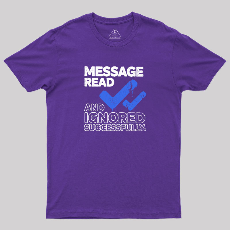 Message Read and Ignored Successfully Geek T-Shirt