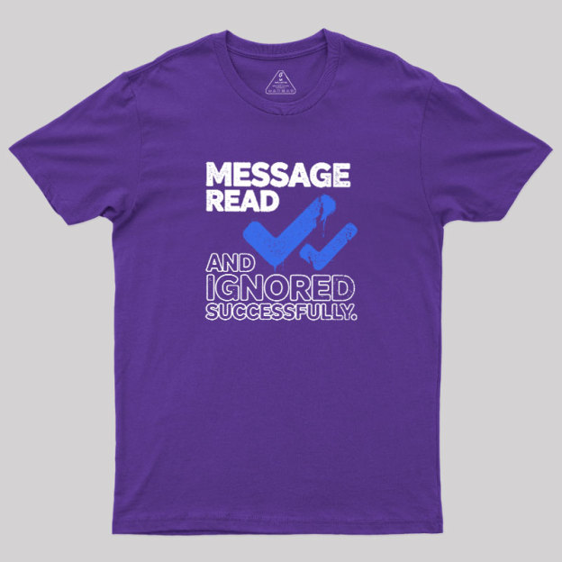 Message Read and Ignored Successfully Geek T-Shirt