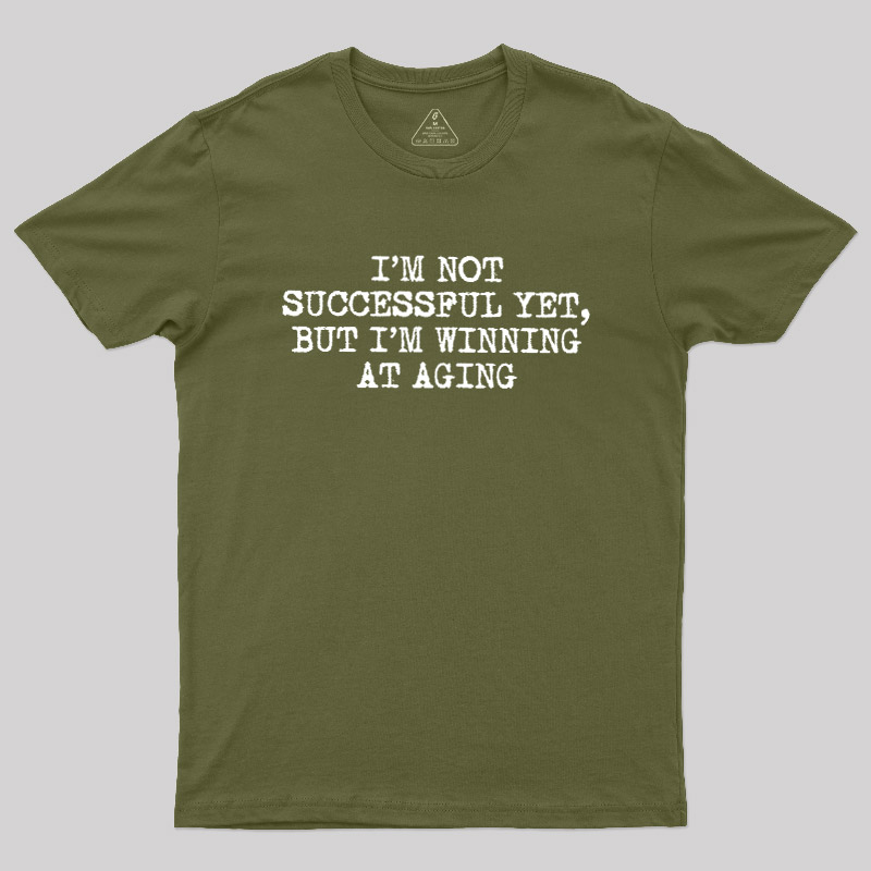 I��m Not Successful Yet Geek T-Shirt