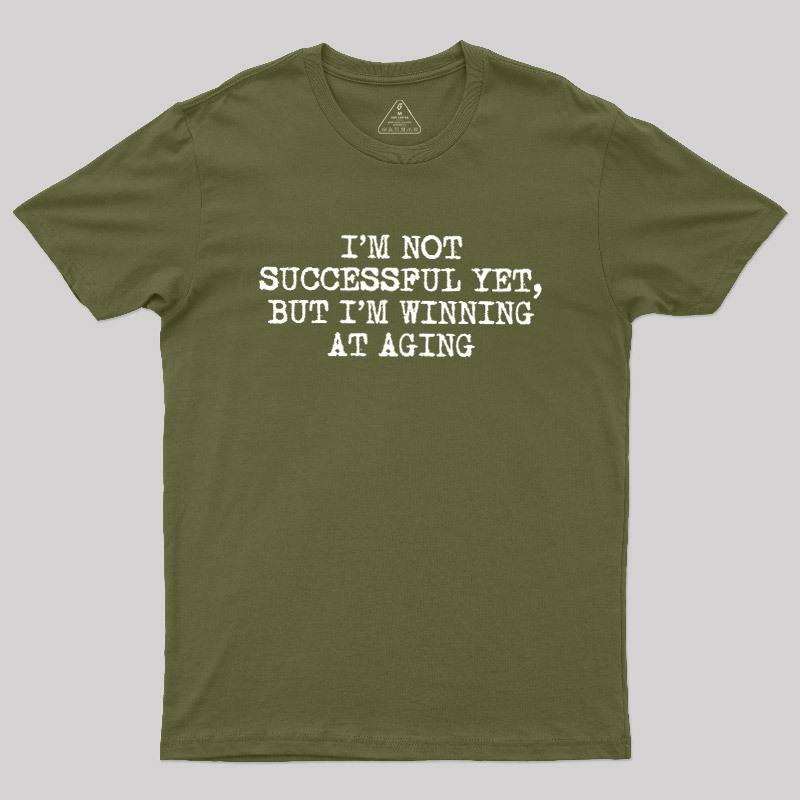 I��m Not Successful Yet Geek T-Shirt