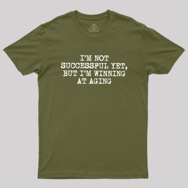 I��m Not Successful Yet Geek T-Shirt