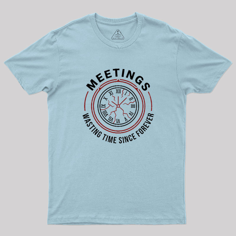 Metting Wasting Time Geek T-Shirt