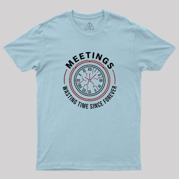 Metting Wasting Time Geek T-Shirt