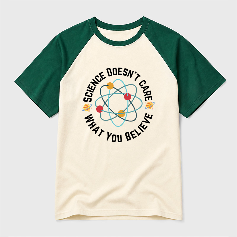 Science doesn't care what you believe Science Geek Retro Raglan T-Shirt