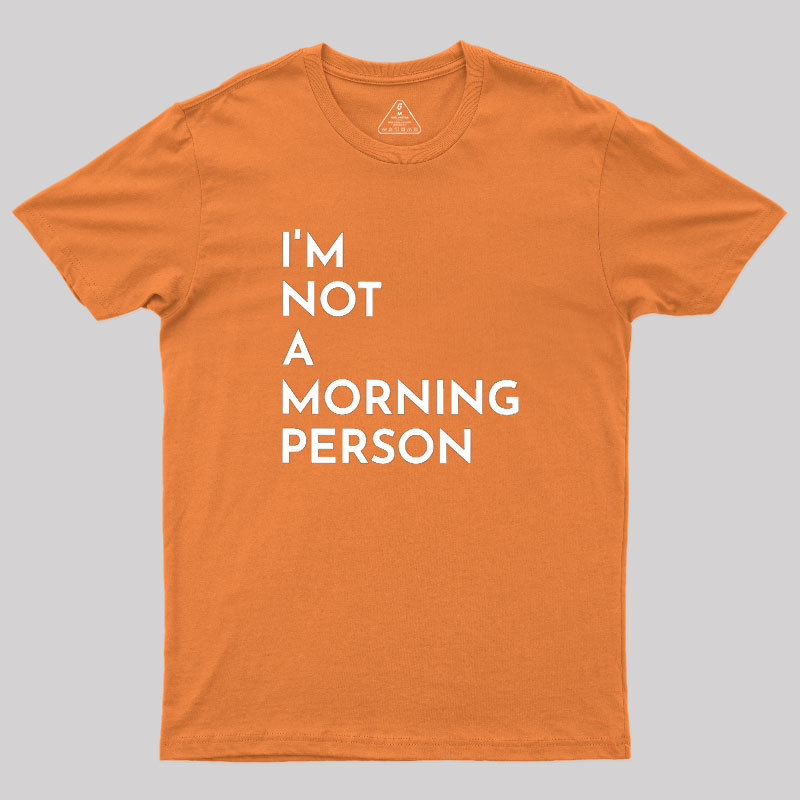 I Am Not A Morning People Geek T-Shirt