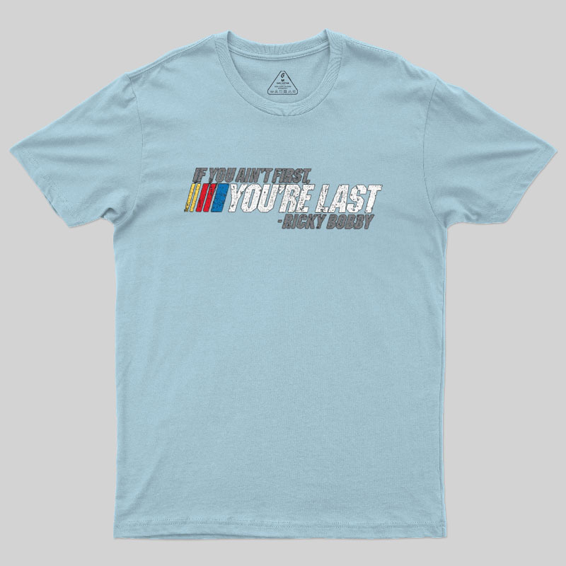 If You Aint First You Are Last Geek T-Shirt