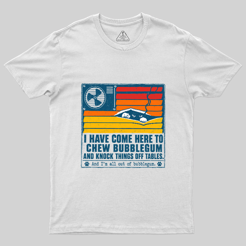 I Have Come Here To Chew Bubblegum Geek T-Shirt