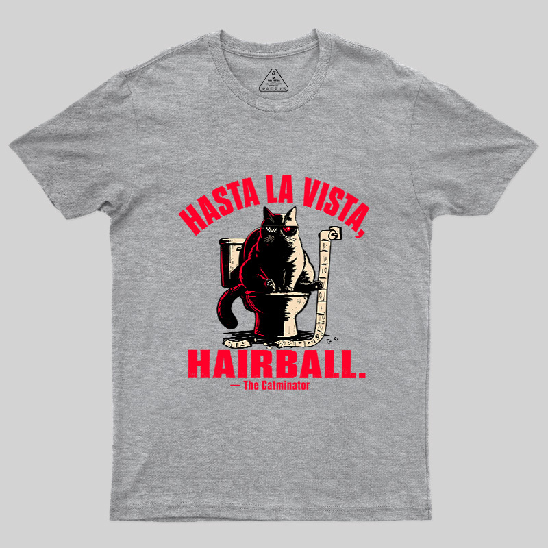 Hasta La Vista Hairball Cat Geek T-Shirt