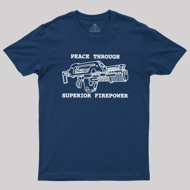 Peace Through Superior Firepower Geek T-Shirt