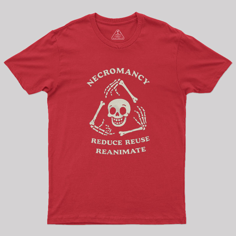 Necromancy Reduce Reuse Reanimate Geek T-Shirt